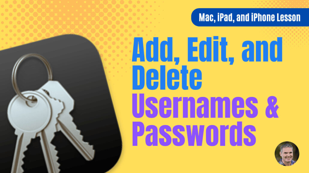 Add, Edit, and Delete Usernames & Passwords on the Mac, iPad, and iPhone