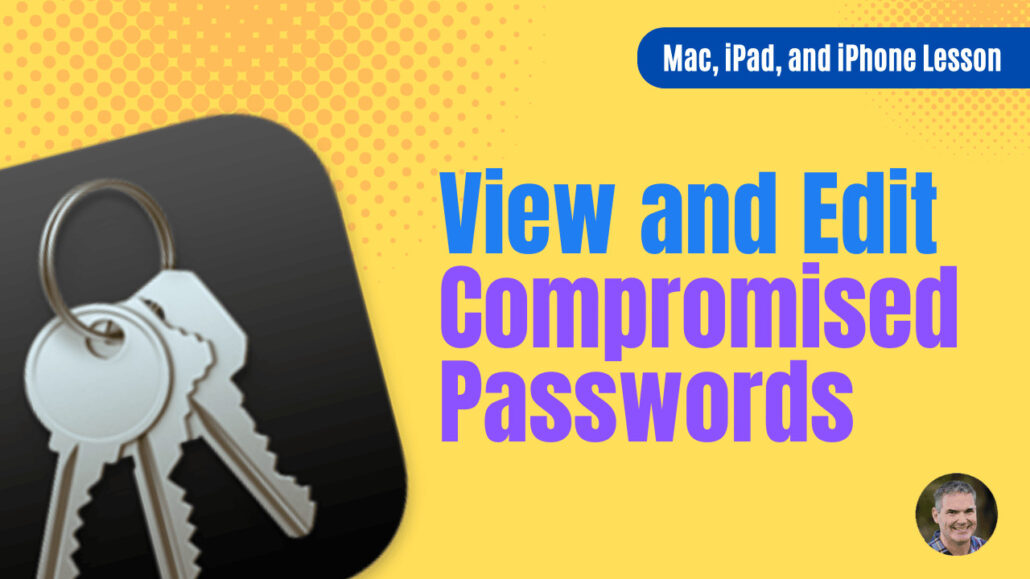 View and Edit Compromised Passwords on the Mac, iPad, and iPhone
