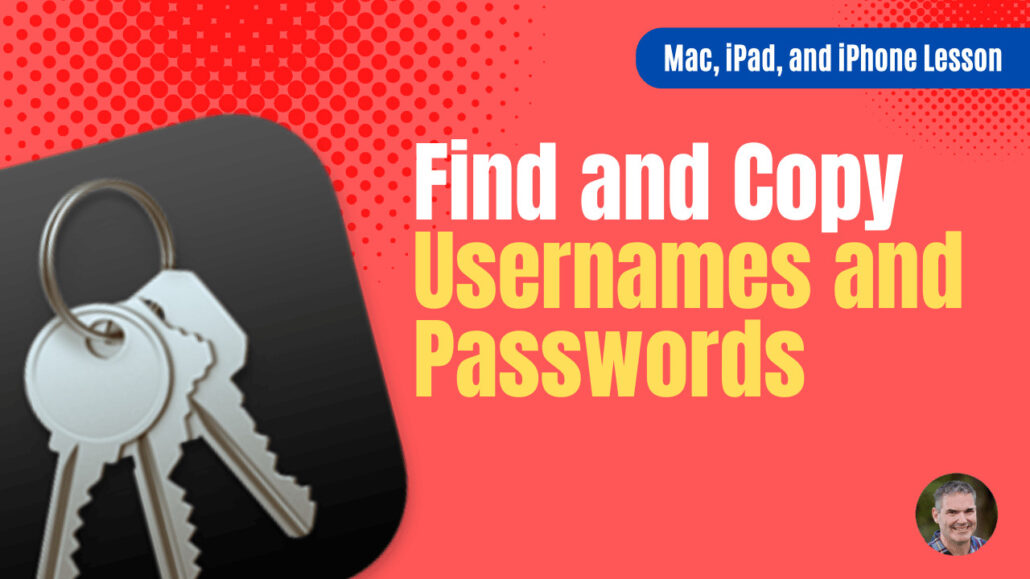 Find and Copy Usernames & Passwords on the Mac, iPad, and iPhone