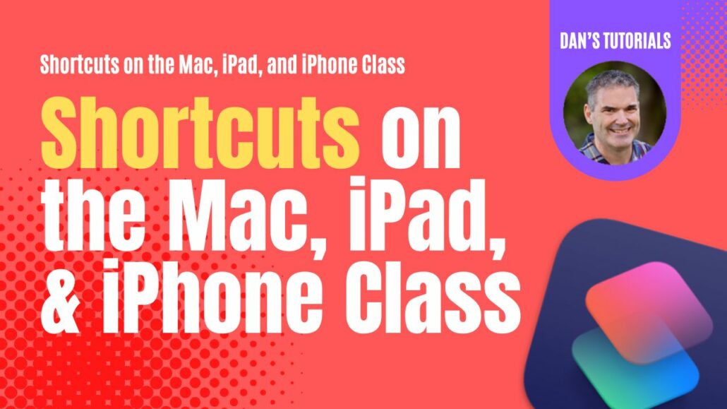 Shortcuts Class on the Mac, iPad, and iPhone