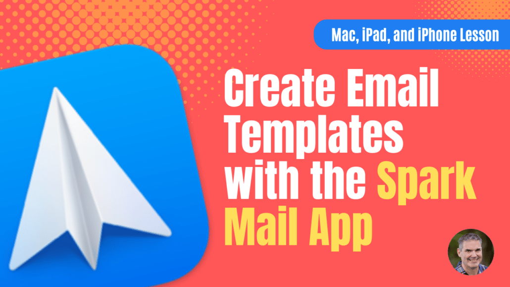 Create email Templates with Spark on the Mac, iPad, and iPhone