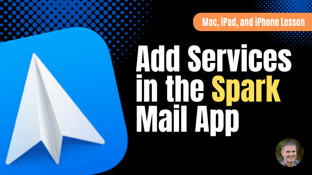 Add Services in the Spark Mail App for the Mac, iPad, and iPhone