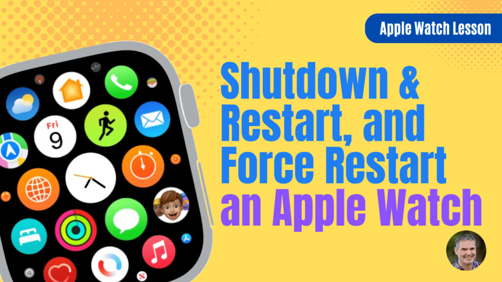 How to Shutdown and Restart, and Force Restart your Apple Watch